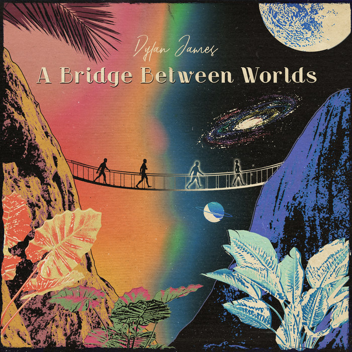 A Bridge Between Worlds | Dylan James