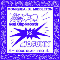 Moniquea, XL Middleton, Soul Clap, FSQ, Charles Levine — Soul Clap Records vs MoFunk