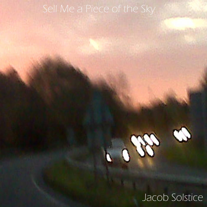 Jacob Solstice – Sell Me a Piece of the Sky