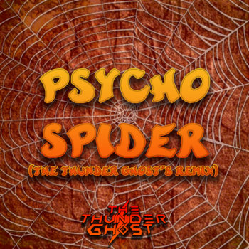 Psycho Spider (The Thunder Ghost's Remix)
The Thunder Ghost, Eric Chevalier