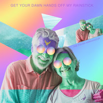 Get Your Damn Hands Off My Rainstick cover art