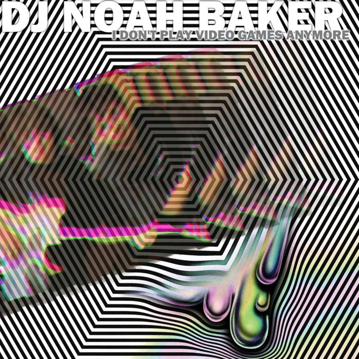 I Don t Play Video Games Anymore DJ Noah Baker Cry Records