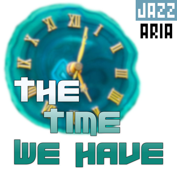 The Time We Have, by Jazzaria