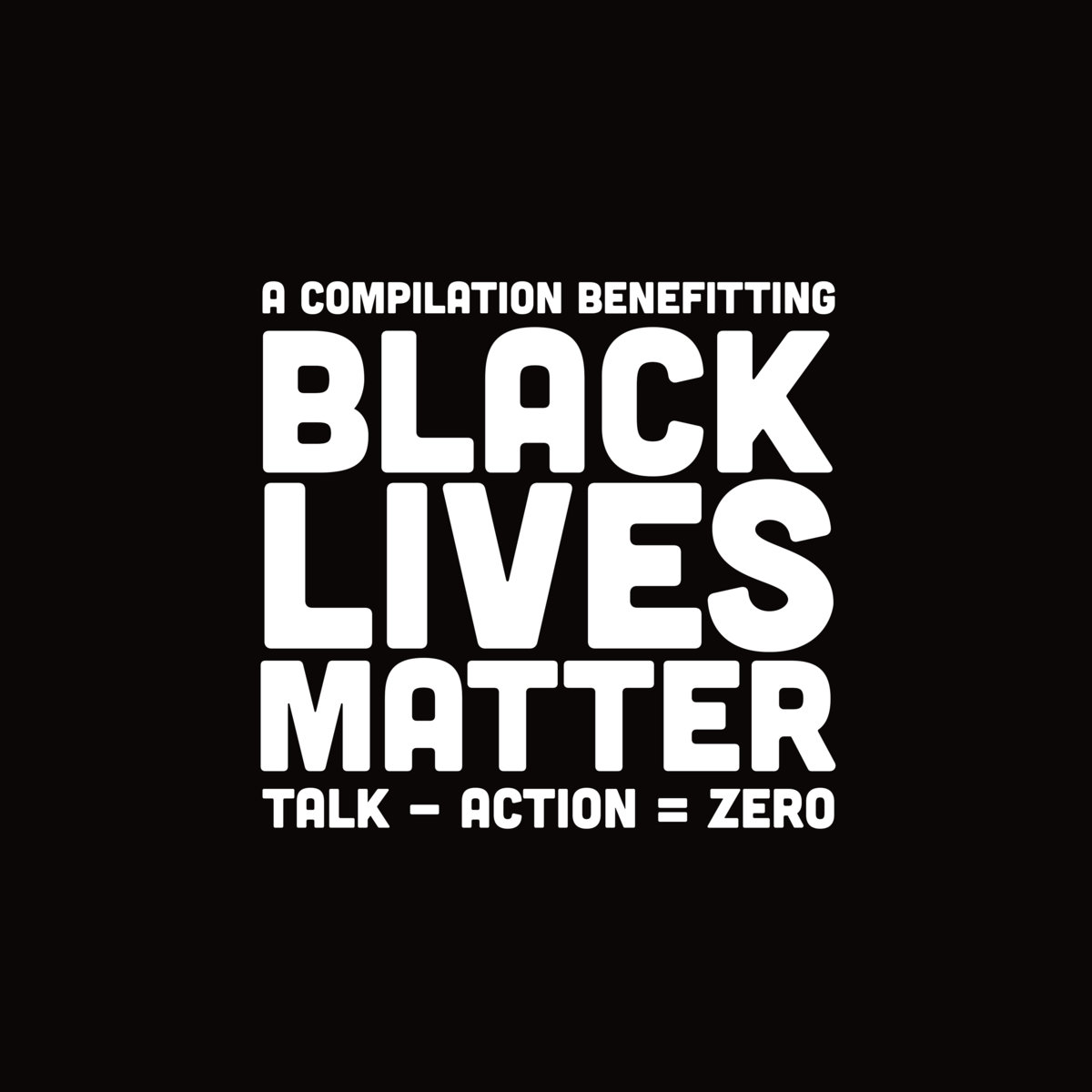 A compilation benefitting Black Lives Matter - Talk - Action = Zero