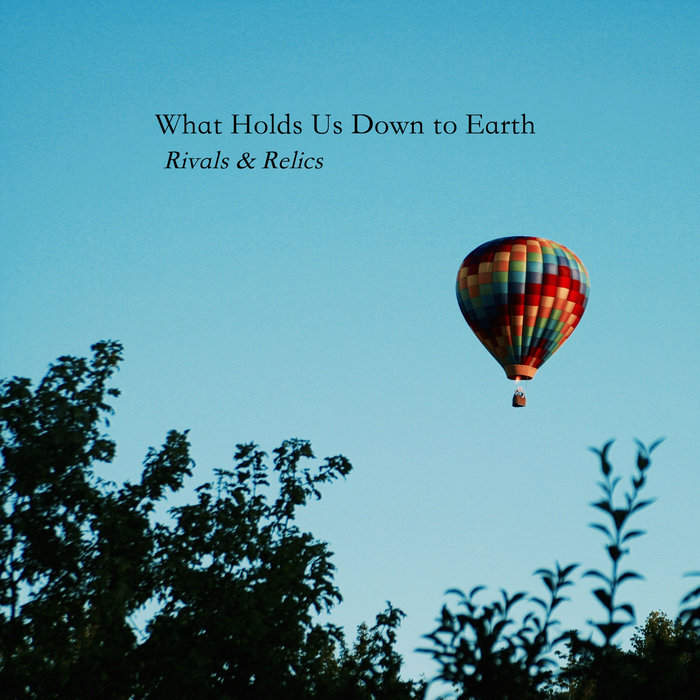 What Holds Us Down To Earth Rivals & Relics