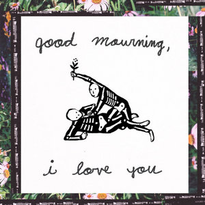 bathtub cig — Good Mourning, I love you