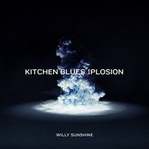 Willy Sunshine — WILLY SUNSHINE - Kitchen Blues Explosion