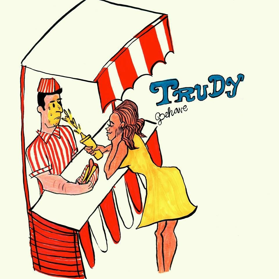 behave trudy and the