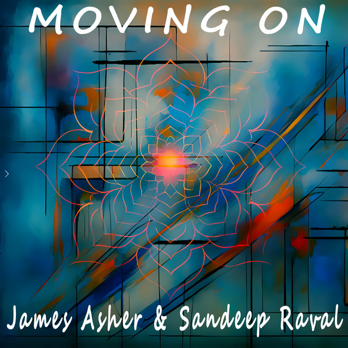 Moving On | James Asher & Sandeep Raval | James Asher