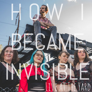 How I Became Invisible — Live At The Yard