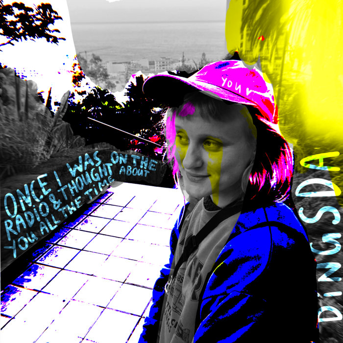 once I was on the radio & thought about you all the time | dingsda