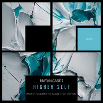 Matan Caspi — Higher Self (Max Freegrant & Slow Fish Remix)