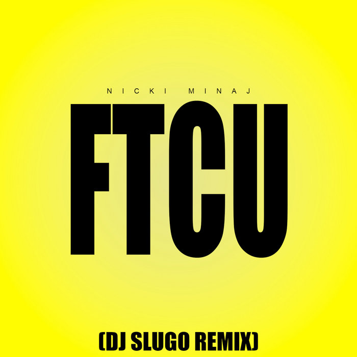 FTCU (DJ Slugo Remix) DJ Slugo