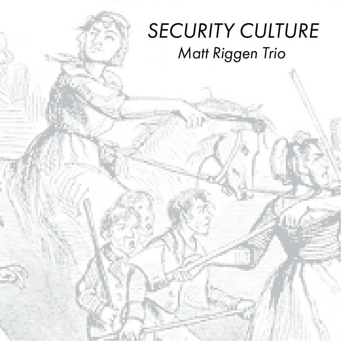 Matt Riggen Security Culture | Matt Riggen Trio | Matt Riggen
