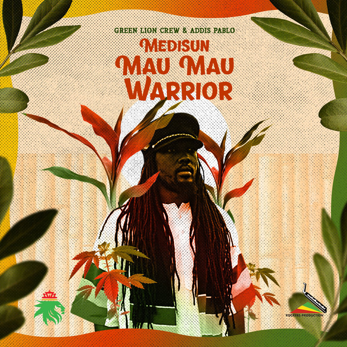 Mau Mau Warrior w/ MediSun | Green Lion Crew x Addis Pablo | Ineffable ...