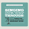 Singing Our Way Through: Songs for the World's Bravest Kids Cover Art