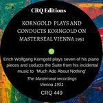 CRQ 449 KORNGOLD PLAYS AND CONDUCTS KORNGOLD ON MASTERSEAL VIENNA 1951