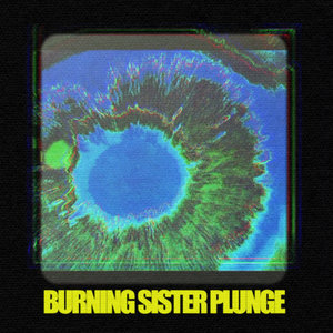 Burning Sister — Plunge b/w Fadeout (live)