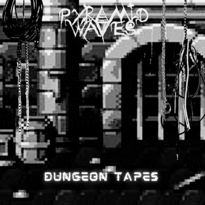 Dungeon tapes | Pyramid Waves