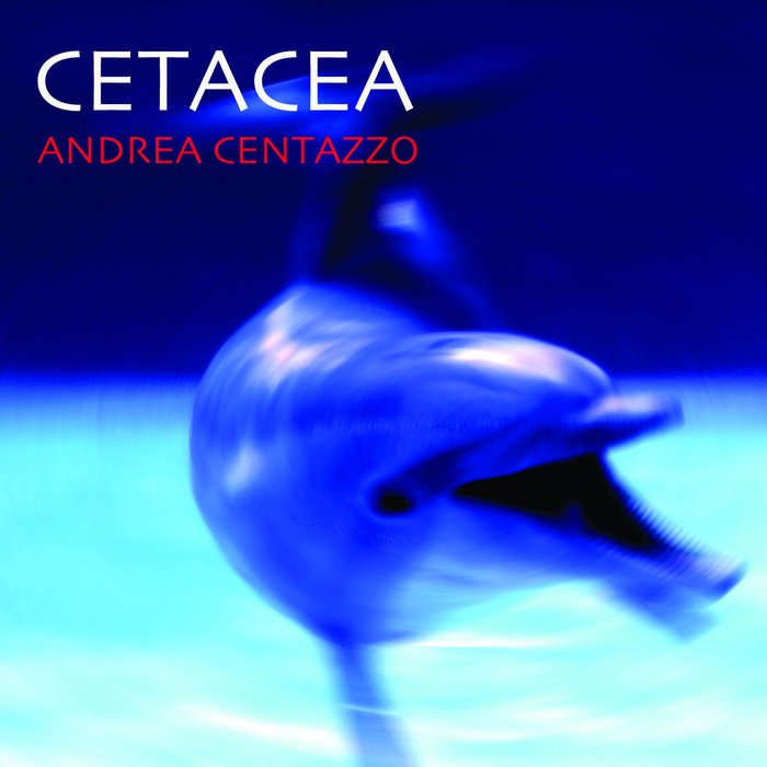 CETACEA | ANDREA CENTAZZO | ICTUS Records