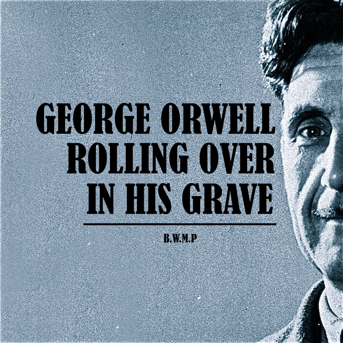 George Orwell Rolling Over In His Grave | Bob Westfall Moonlight Poet