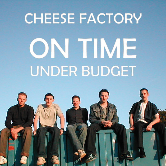 On Time Under Budget Cheese Factory