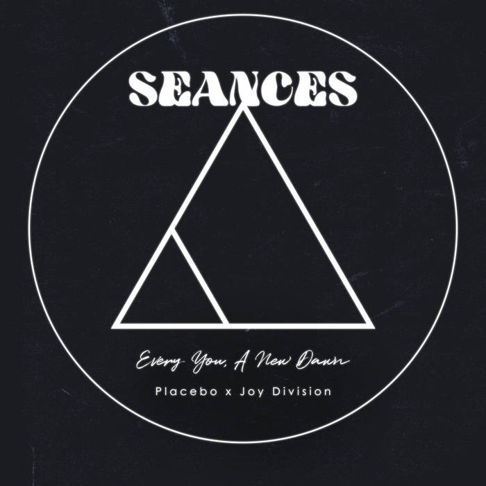Every You, A New Dawn - Placebo x Joy Division | SEANCES