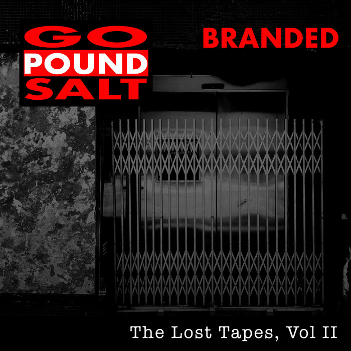 The Lost Tapes, Vol II Branded Go Pound Salt