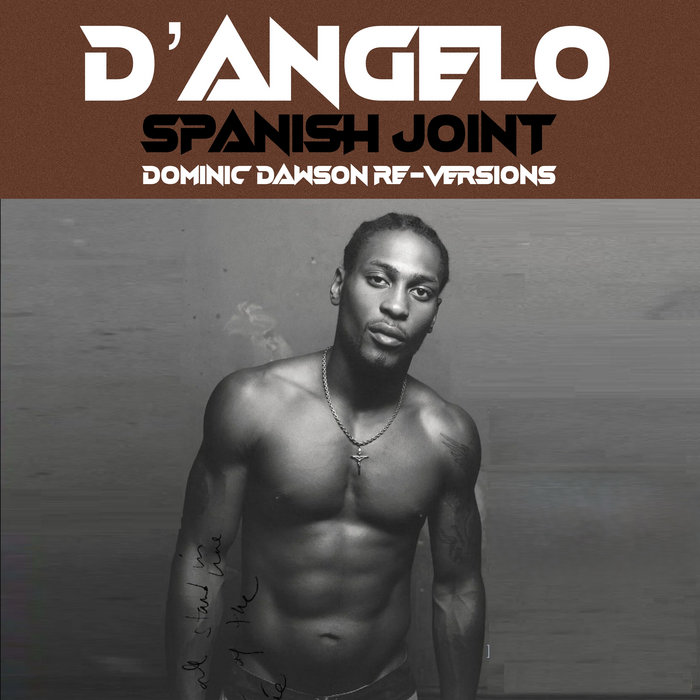 Spanish Joint (Dominic Dawson Vocal ReVersion) D'Angelo Dominic Dawson