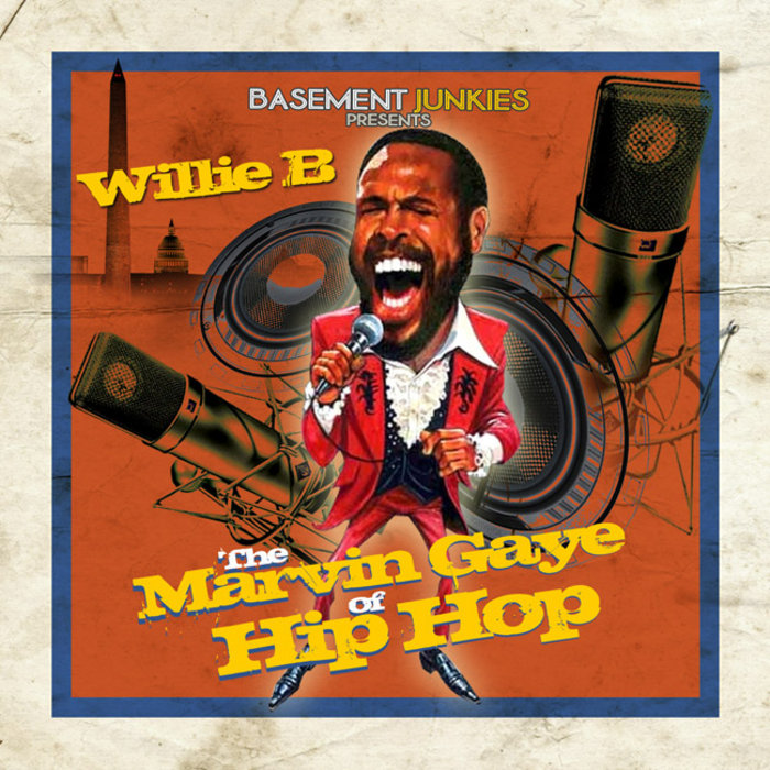 The Marvin Gaye of Hip Hop Willie B Willie B Basement Junkies