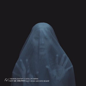 Satellite Empire — Let Me Drown (Matt Rysen & Ento Remix)TwoWordsApart, Satellite Empire