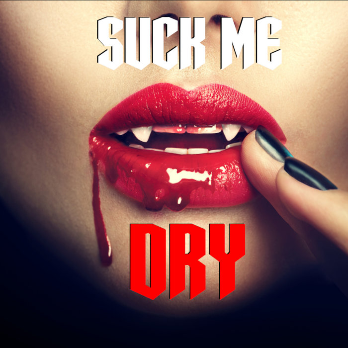 Suck me Dry | Baschfire