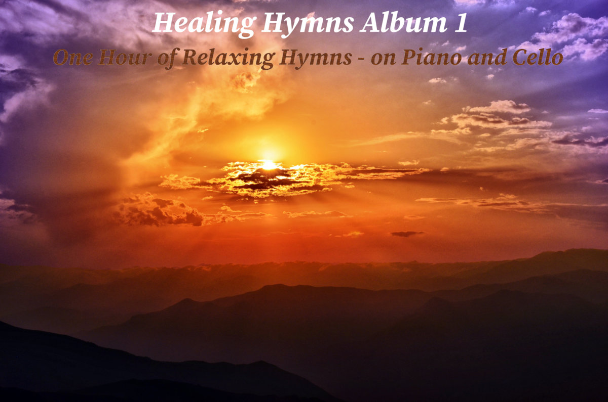 Healing Hymns Album 1 An Hour of Relaxing Hymns on Piano and Cello ...