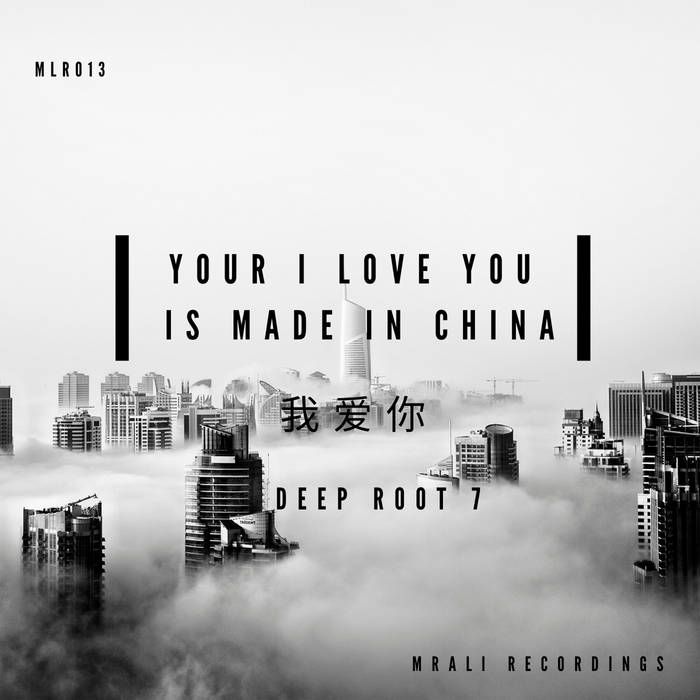 Your I Love You Is Made In China | Deep Root 7 | MRali Recordings