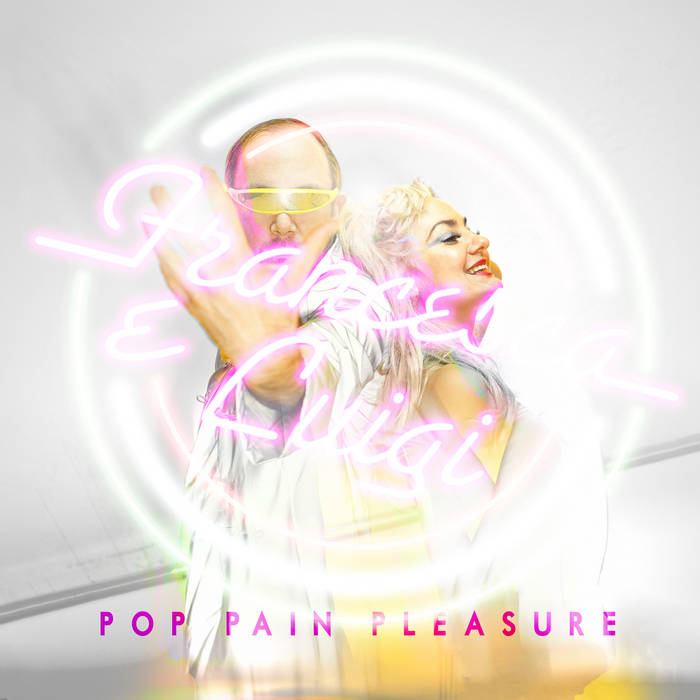 POP PAIN PLEASURE | Francesca e Luigi