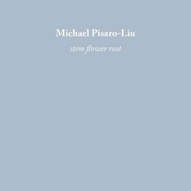 Pleasure Of The Text Records — Michael Pisaro: stem-flower-root