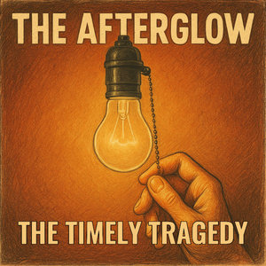 The Timely Tragedy — The Afterglow