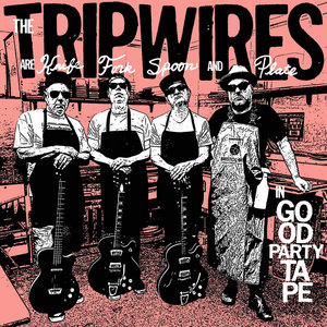 The Tripwires — Are Knife, Fork Spoon and Plate In: Good Party Tape
