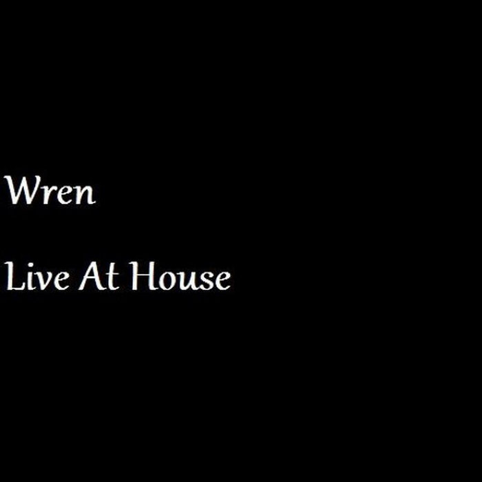 Wren Live At House Wren