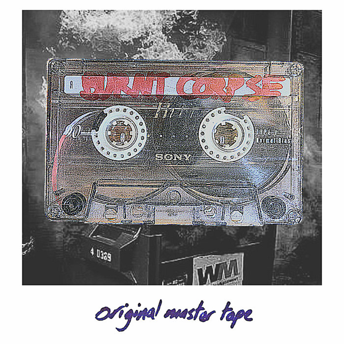 Burnt Corpse From The Dumpster Fire (original master tape recordings