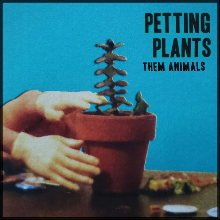 Petting Plants [Tape Demos] Them Animals