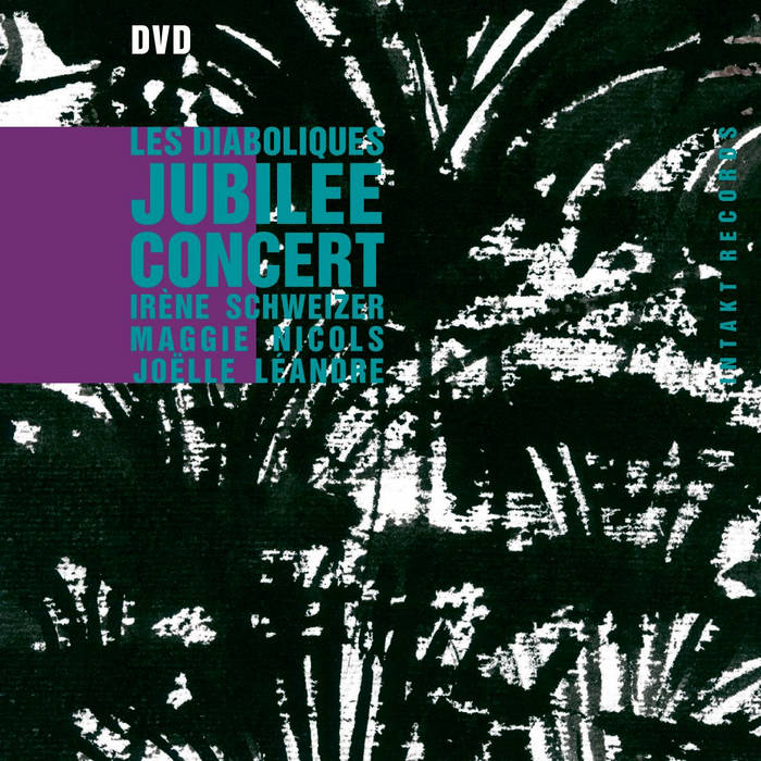 Jubilee Concert
by LES DIABOLIQUES - IRENE SCHWEIZER, MAGGIE NICOLS, JOELLE LÉANDRE