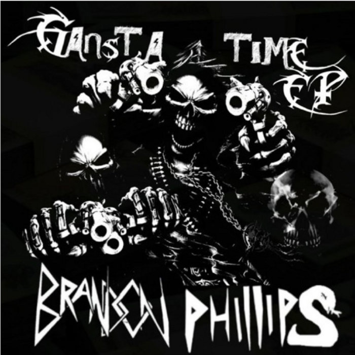 Gangsta Time EP [2017] | Brandon Phillips708 (B-P EDM) | BP2004