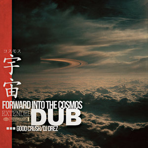 Forward Into The Cosmos (Extended DUB)Good Crush x DJ Drez cover