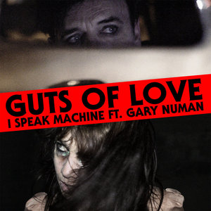 I Speak Machine — Guts of Love ft. Gary Numan