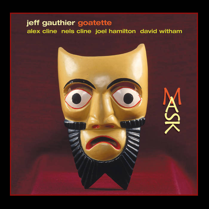 Mask | The Jeff Gauthier Goatette - Nels Cline, Alex Cline, David
