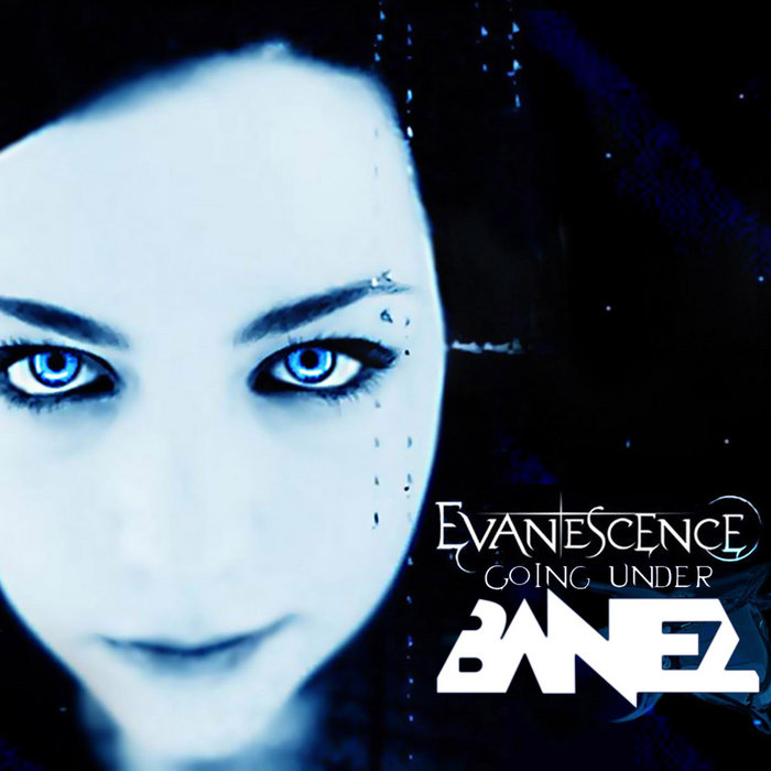 Going Under (BANEZ Bootleg) | Evanescence, BANEZ | Banez