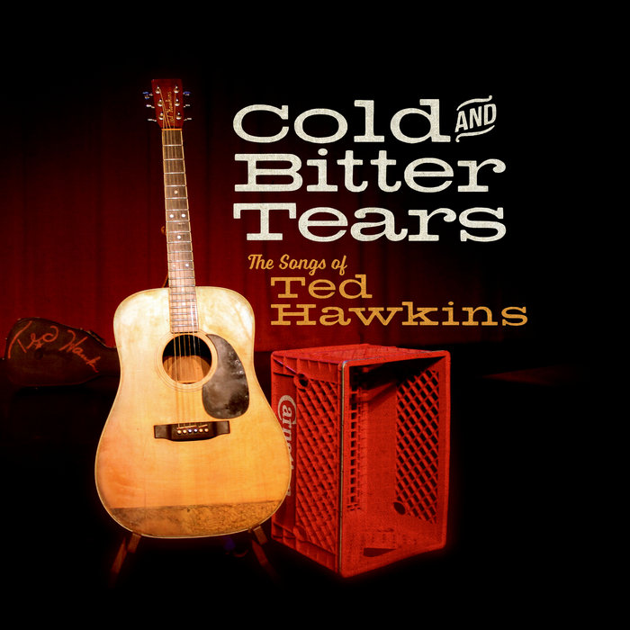 Cold and Bitter Tears The Songs of Ted Hawkins Eight 30 Records
