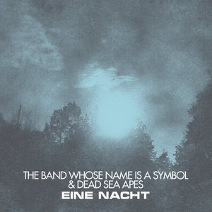 Dead Sea Apes — Eine NachtThe Band Whose Name Is A Symbol & Dead Sea Apes