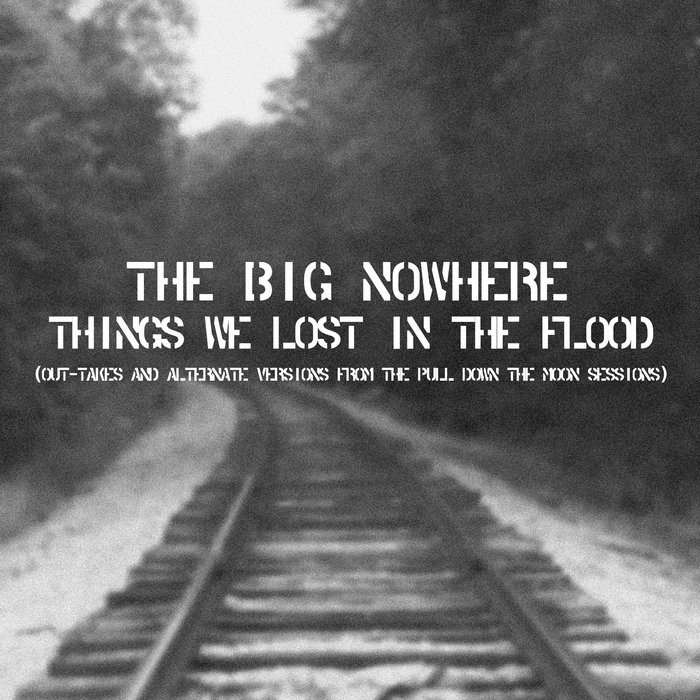 Things We Lost In The Flood The Big Nowhere